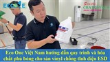 Eco One Việt Nam hướng dẫn quy trình và hóa chất phủ bóng cho sàn vinyl chống tĩnh điện ESD